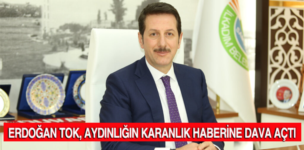 ERDOĞAN TOK, AYDINLIĞIN KARANLIK HABERİNE DAVA AÇTI