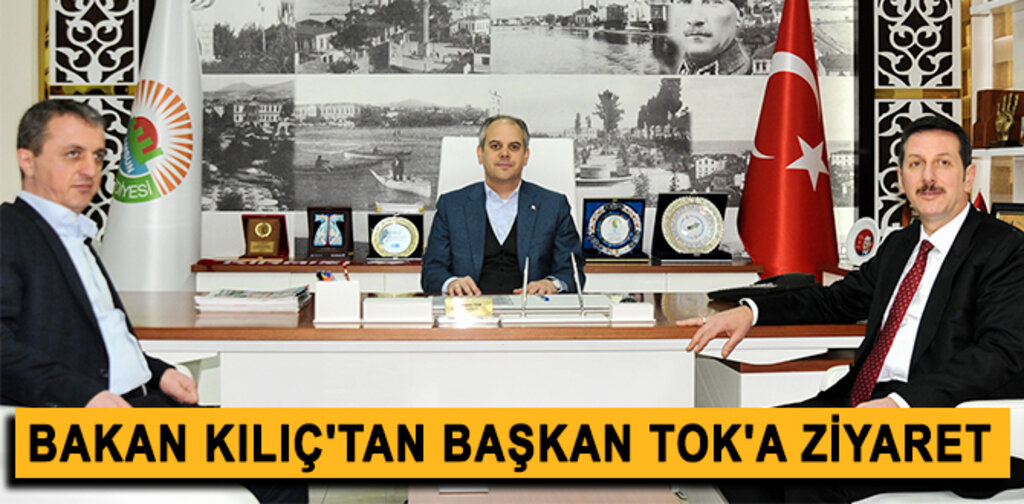 BAKAN KILIÇ'TAN BAŞKAN TOK'A ZİYARET
