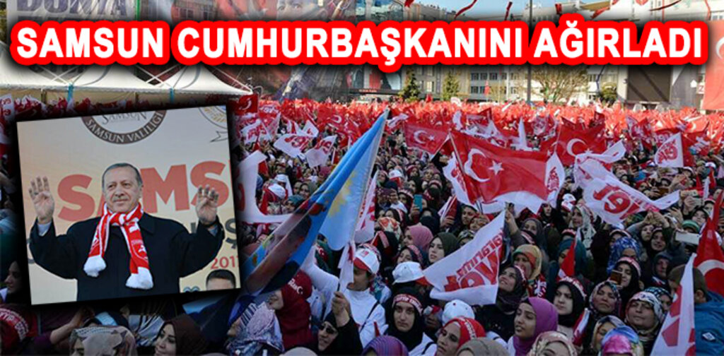 SAMSUN CUMHURBAŞKANINI AĞIRLADI