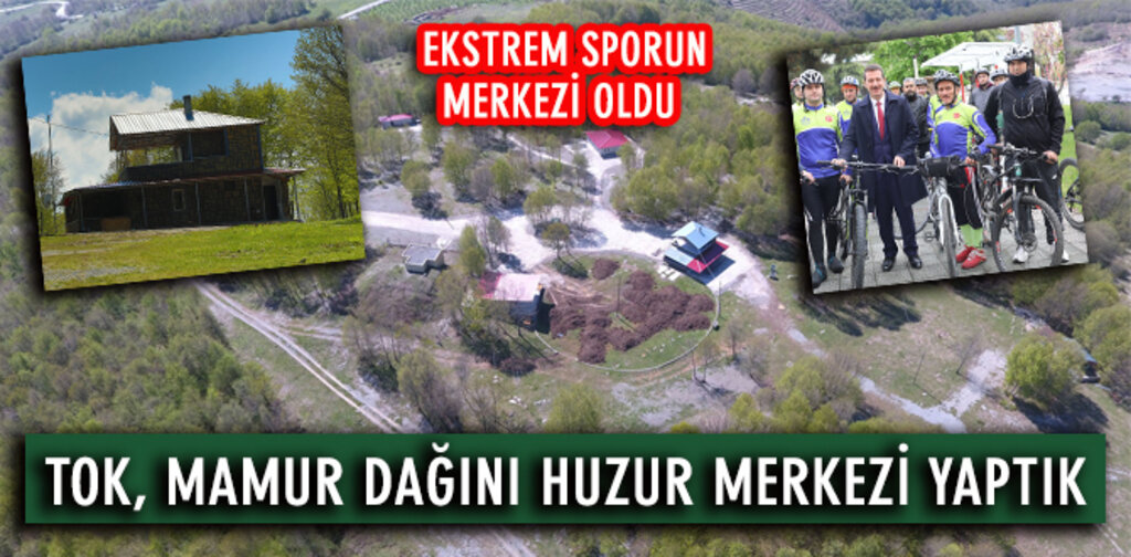 TOK, MAMUR DAĞINI HUZUR MERKEZİ YAPTIK
