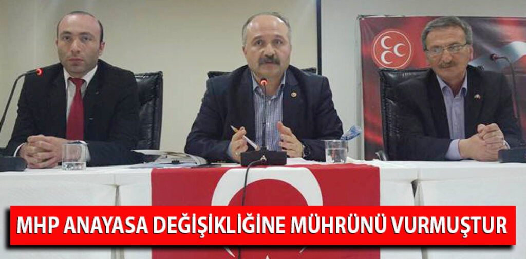 MHP ANAYASA DEĞİŞİKLİĞİNE MÜHRÜNÜ VURMUŞTUR