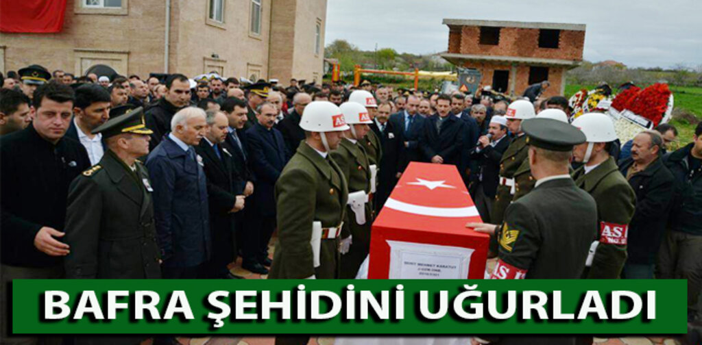 BAFRA ŞEHİDİNİ UĞURLADI