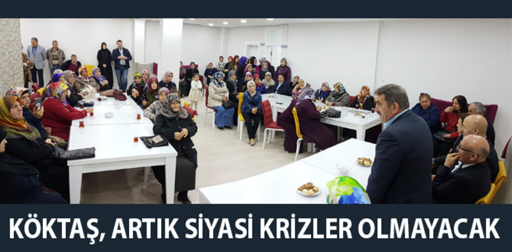 KÖKTAŞ, ARTIK SİYASİ KRİZLER OLMAYACAK