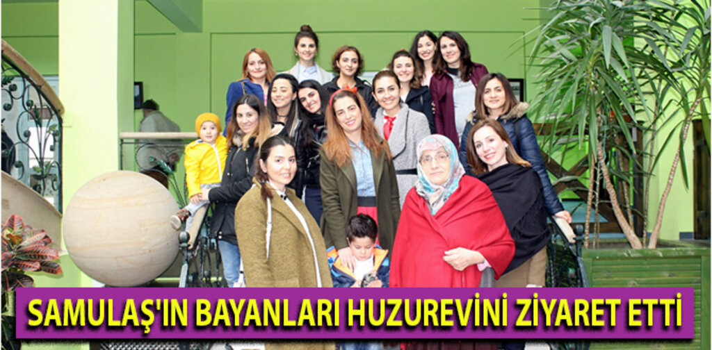 SAMULAŞ'IN BAYANLARI HUZUREVİNİ ZİYARET ETTİ