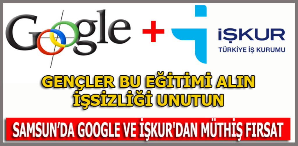 SAMSUN'DA GOOGLE VE İŞKUR'DAN MÜTHİŞ FIRSAT