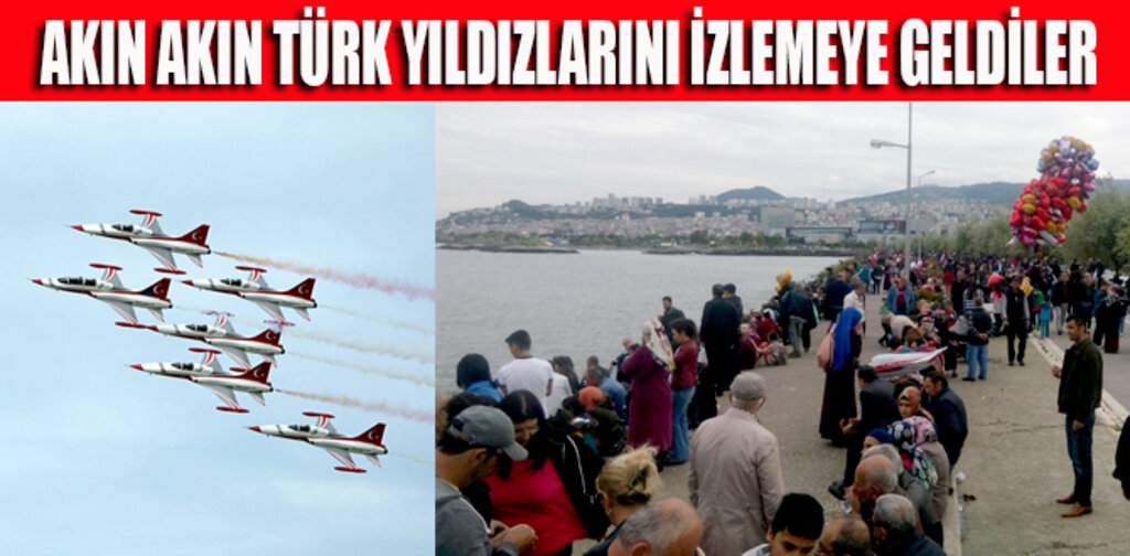 AKIN AKIN TÜRK YILDIZLARINI İZLEMEYE GELDİLER