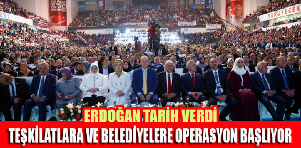 TEŞKİLATLARA VE BELEDİYELERE OPERASYON BAŞLIYOR