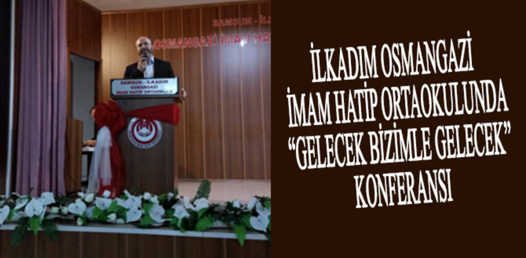 İLKADIM OSMANGAZİ İHO'DA KONFERANS