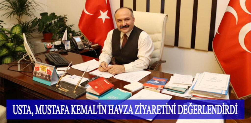 USTA, MUSTAFA KEMAL'İN HAVZA ZİYARETİNİ DEĞERLENDİRDİ