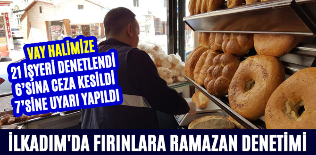 İLKADIM'DA FIRINLARA RAMAZAN DENETİMİ