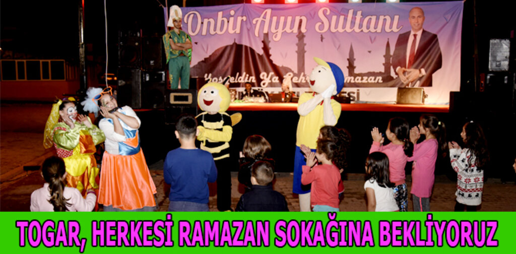 TOGAR, HERKESİ RAMAZAN SOKAĞINA BEKLİYORUZ