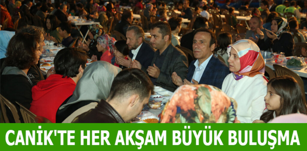 CANİK'TE HER AKŞAM BÜYÜK BULUŞMA