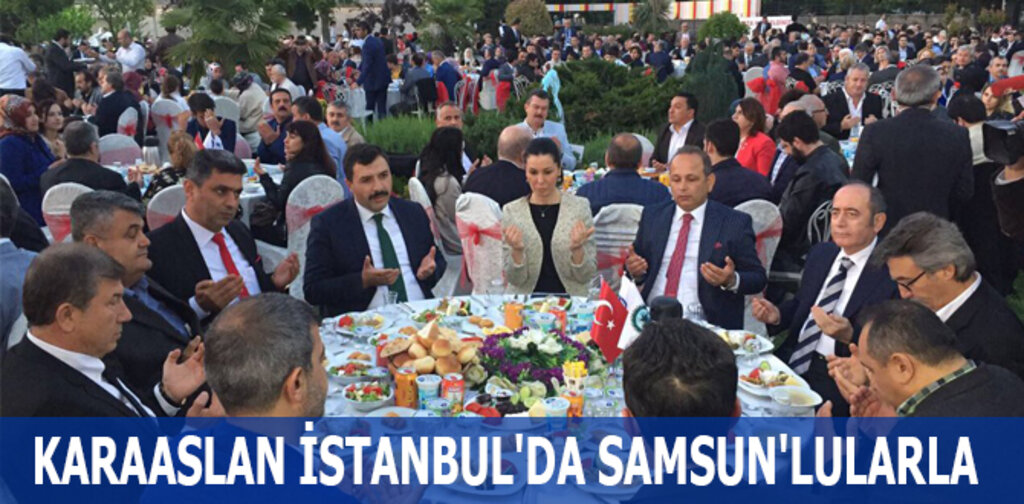 KARAASLAN İSTANBUL'DA SAMSUN'LULARLA İFTARDA