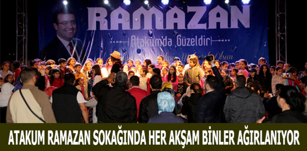 ATAKUM RAMAZAN SOKAĞINDA HER AKŞAM BİNLER AĞIRLANIYOR