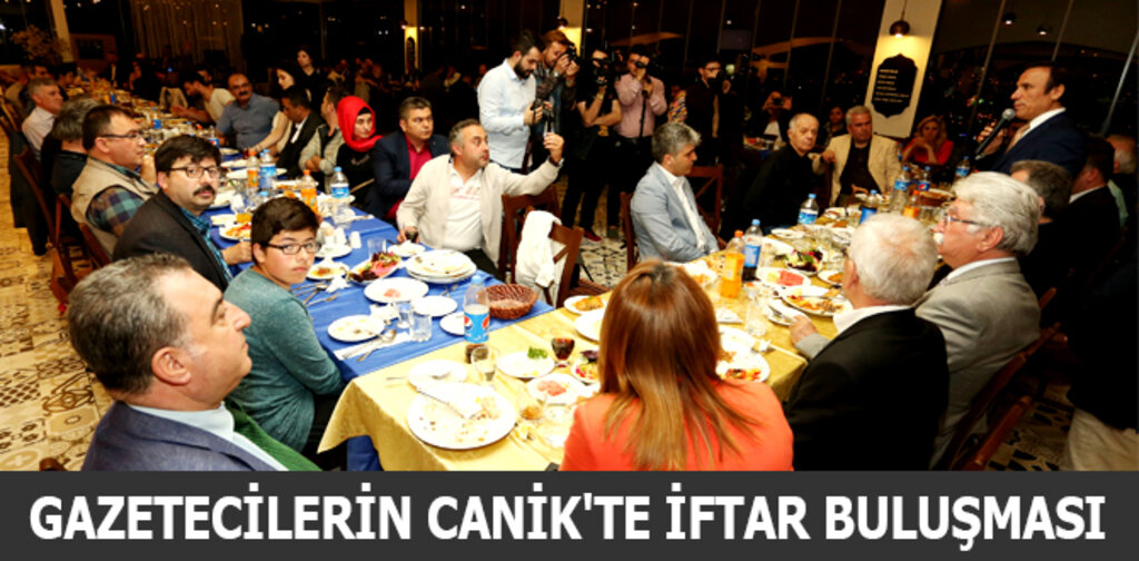 GAZETECİLERİN CANİK'TE İFTAR BULUŞMASI
