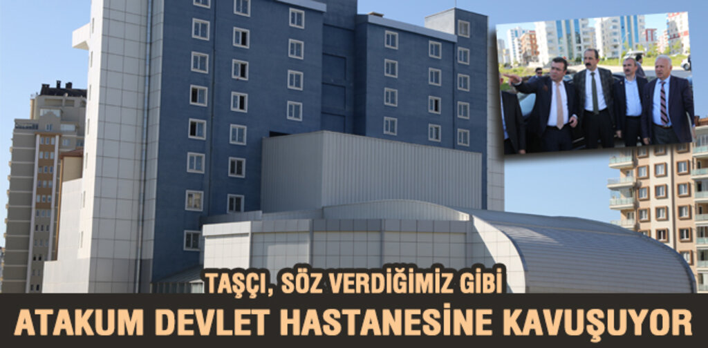 ATAKUM DEVLET HASTANESİNE KAVUŞUYOR