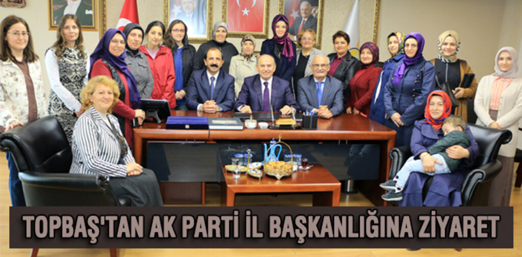 TOPBAŞ'TAN AK PARTİ İL BAŞKANLIĞINA ZİYARET