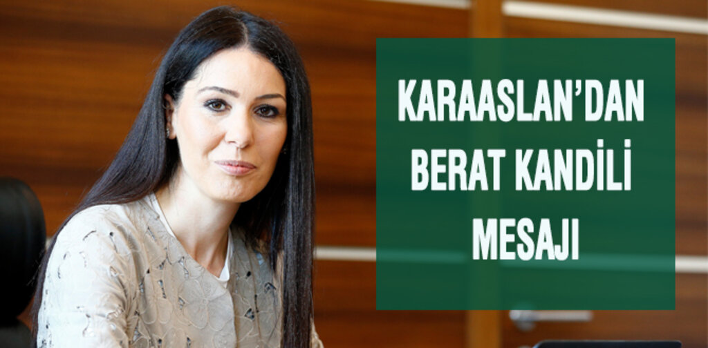 ÇİĞDEM KARAASLAN’DAN BERAT KANDİLİ MESAJI