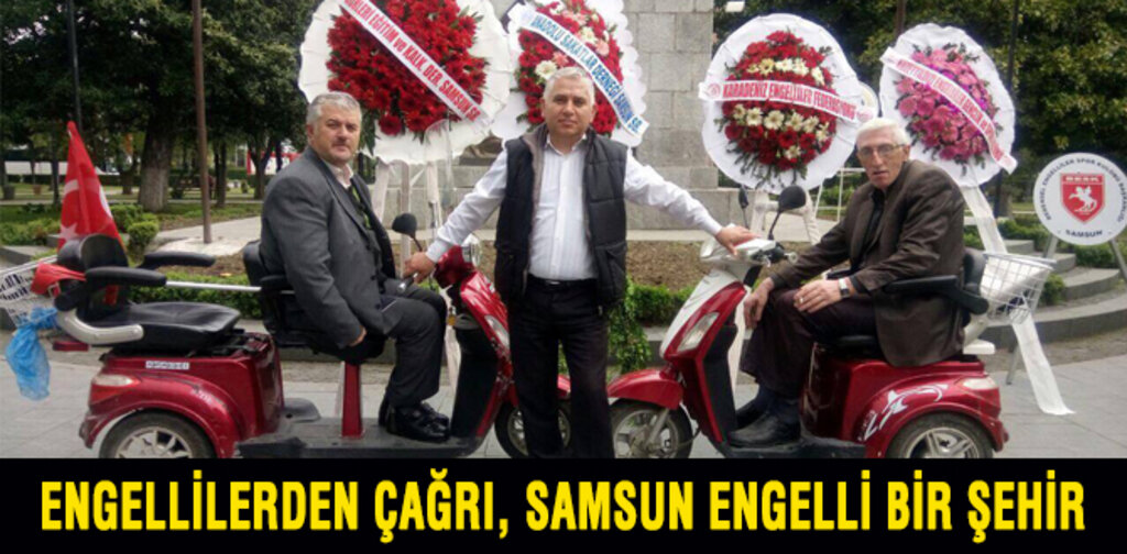 ENGELLİLERDEN ÇAĞRI, SAMSUN' ENGELLİ BİR ŞEHİR