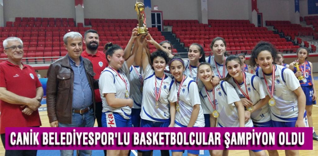CANİK BELEDİYESPOR'LU BASKETBOLCULAR ŞAMPİYON OLDU