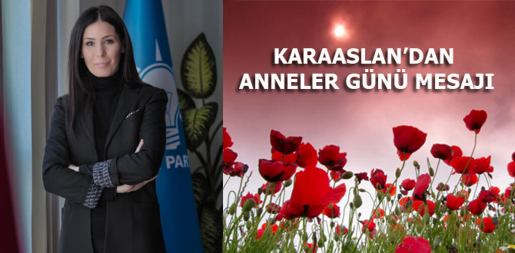 KARAASLAN’DAN ANNELER GÜNÜ MESAJI