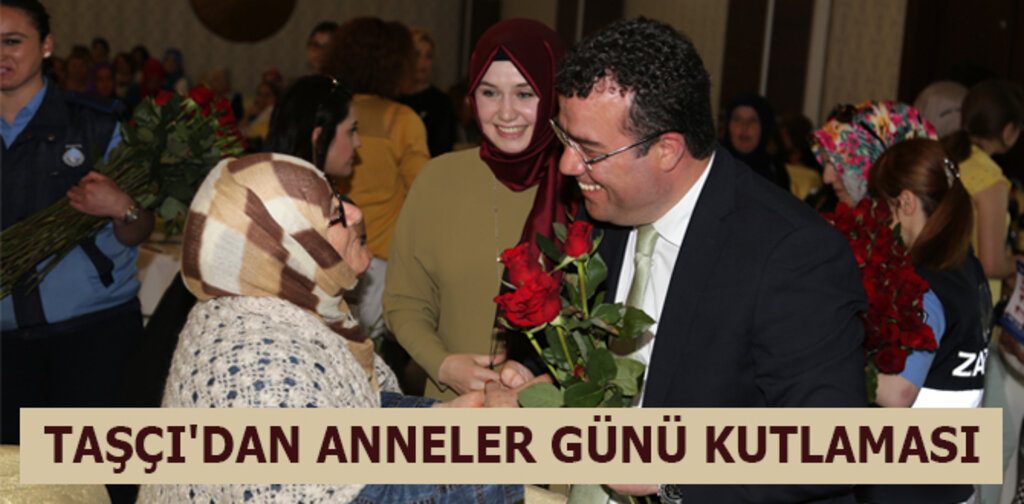 TAŞÇI'DAN ANNELER GÜNÜ KUTLAMASI