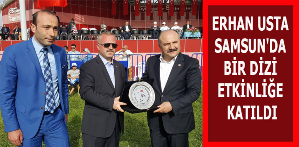 ERHAN USTA SAMSUN'DA BİR DİZİ ETKİNLİĞE KATILDI