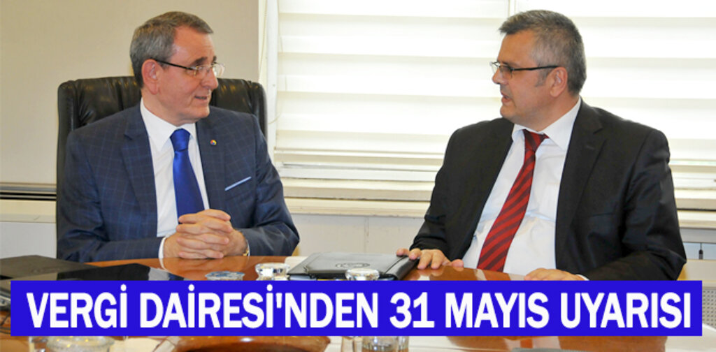 VERGİ DAİRESİ'NDEN 31 MAYIS UYARISI