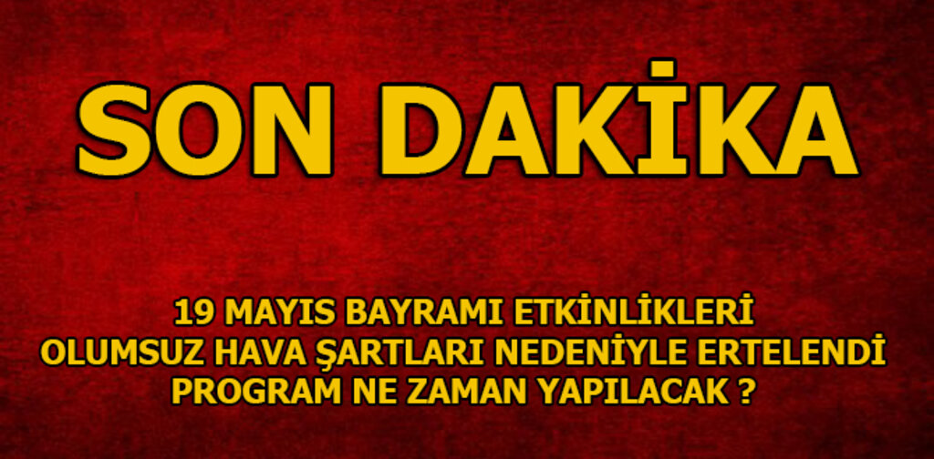 19 MAYIS PROGRAMI ERTELENDİ