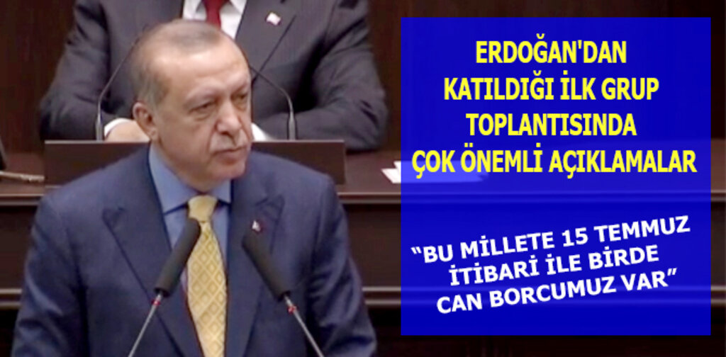 ERDOĞAN'DAN İLK GRUP TOPLANTISINDA ÖNEMLİ AÇIKLAMALAR