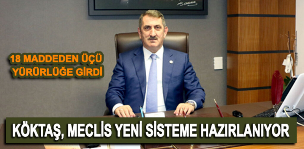 KÖKTAŞ, MECLİS YENİ SİSTEME HAZIRLANIYOR