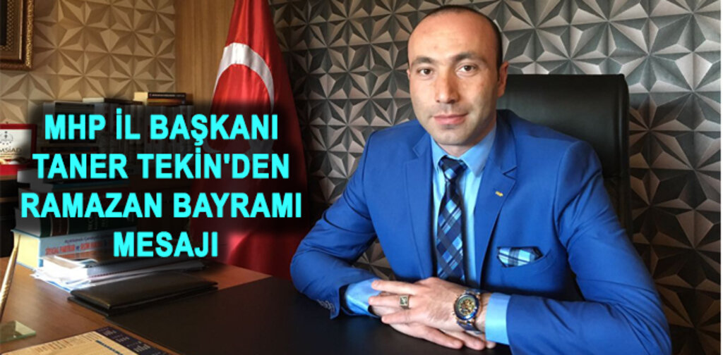 MHP İL BAŞKANI TEKİN'DEN RAMAZAN BAYRAMI MESAJI