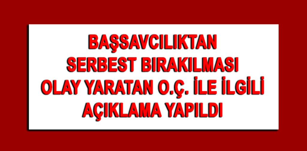 BAŞSAVCILIK İNFİAL YARATAN OLAY İÇİN AÇIKLAMA YAPTI