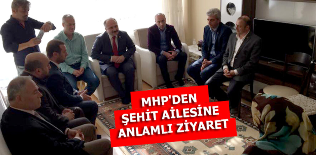 MHP'DEN ŞEHİT AİLESİNE ANLAMLI ZİYARET