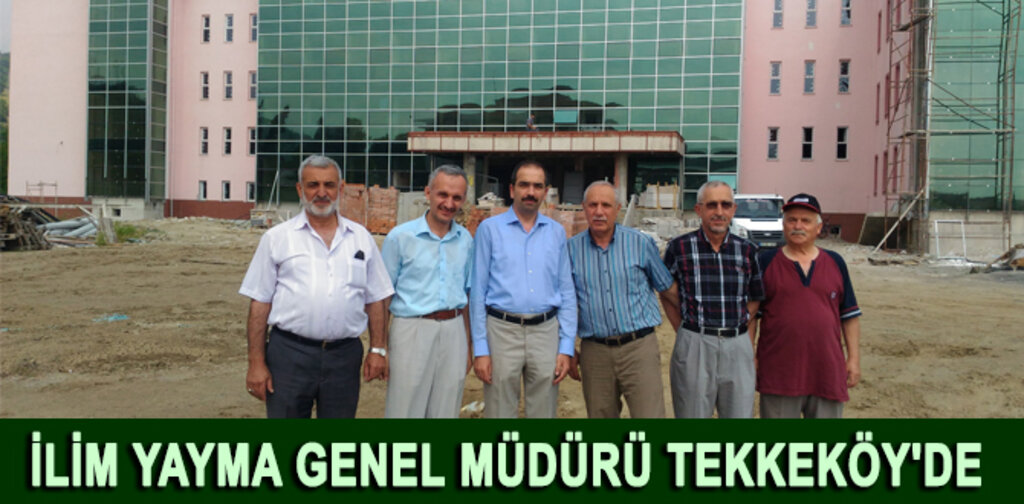 İLİM YAYMA GENEL MÜDÜRÜ TEKKEKÖY'DE
