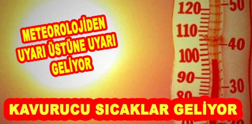 METEOROLOJİ'DEN UYARI ÜSTÜNE UYARI GELİYOR
