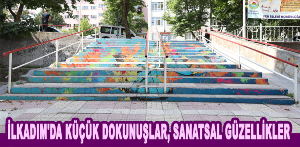İLKADIM'DA KÜÇÜK DOKUNUŞLAR, SANATSAL GÜZELLİKLER