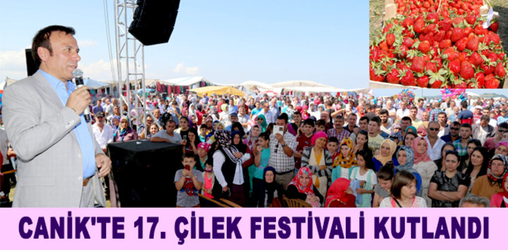 CANİK'TE 17. ÇİLEK FESTİVALİ KUTLANDI