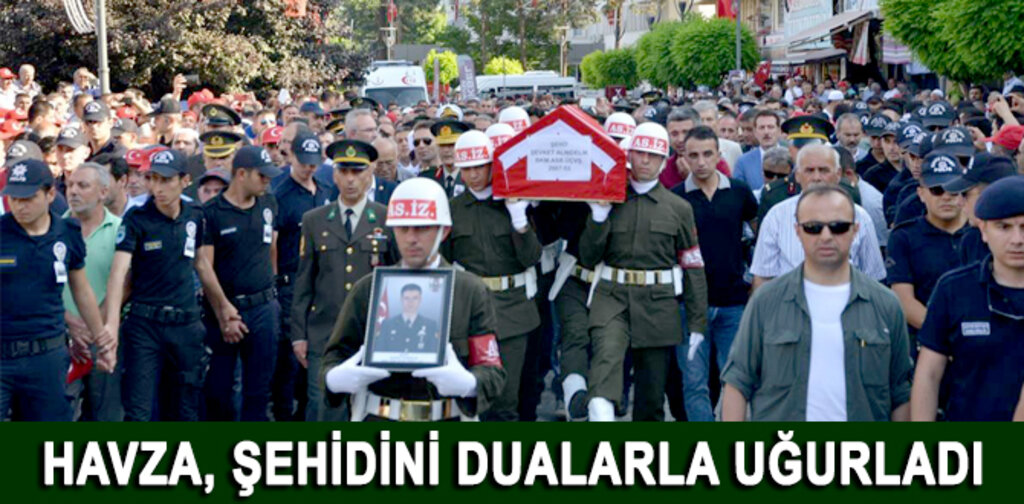 HAVZA, ŞEHİDİNİ DUALARLA UĞURLADI