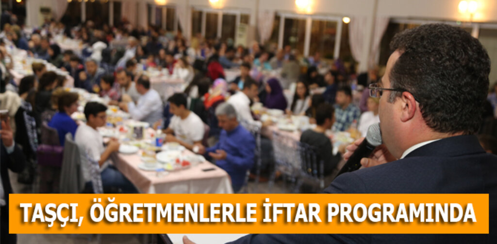 TAŞÇI, ÖĞRETMENLERLE İFTAR PROGRAMINDA