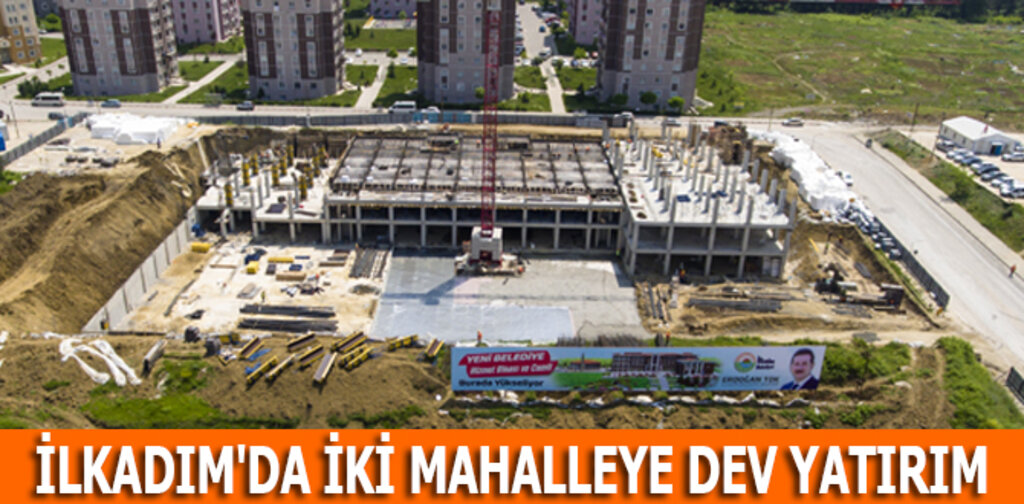 İLKADIM'DA İKİ MAHALLEYE DEV YATIRIM