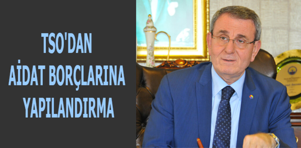 TSO'DAN AİDAT BORÇLARINA YAPILANDIRMA