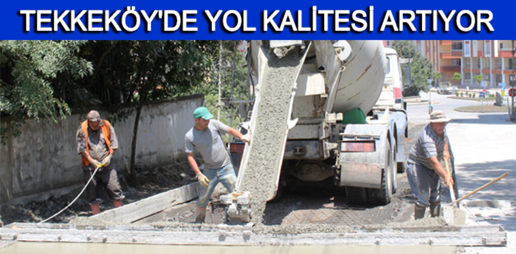 TEKKEKÖY'DE YOL KALİTESİ ARTIYOR