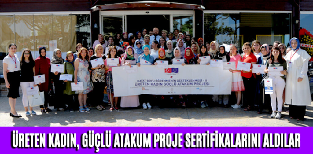 ÜRETEN KADIN, GÜÇLÜ ATAKUM PROJE SERTİFİKALARINI ALDILAR