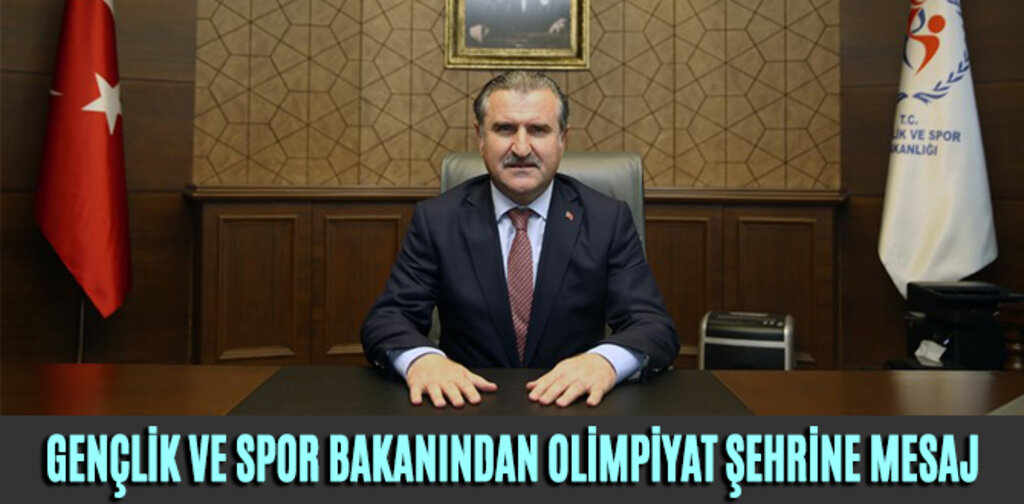 GENÇLİK VE SPOR BAKANINDAN OLİMPİYAT ŞEHRİNE MESAJ