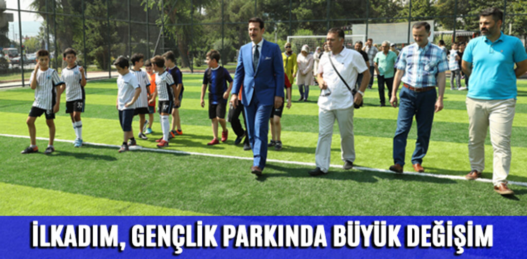 İLKADIM, GENÇLİK PARKINDA BÜYÜK DEĞİŞİM