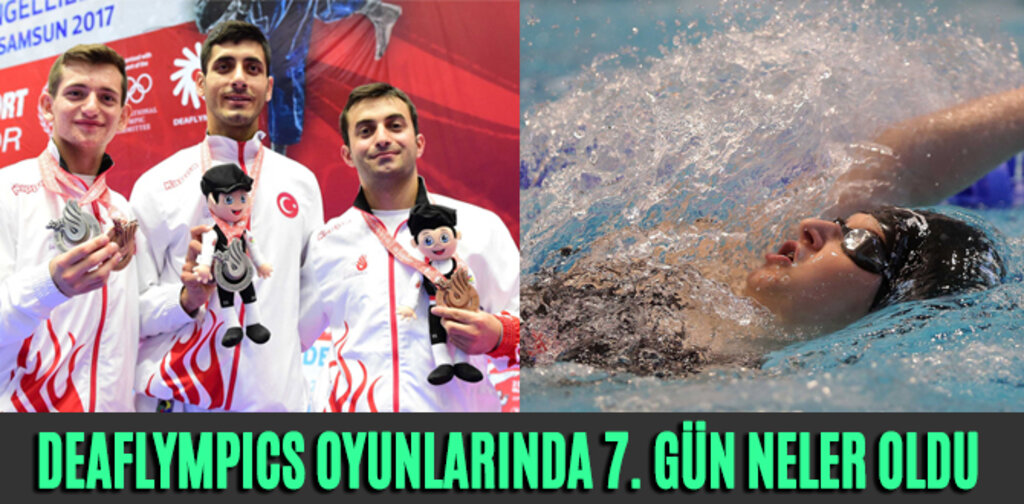 DEAFLYMPICS OYUNLARINDA 7. GÜN NELER OLDU