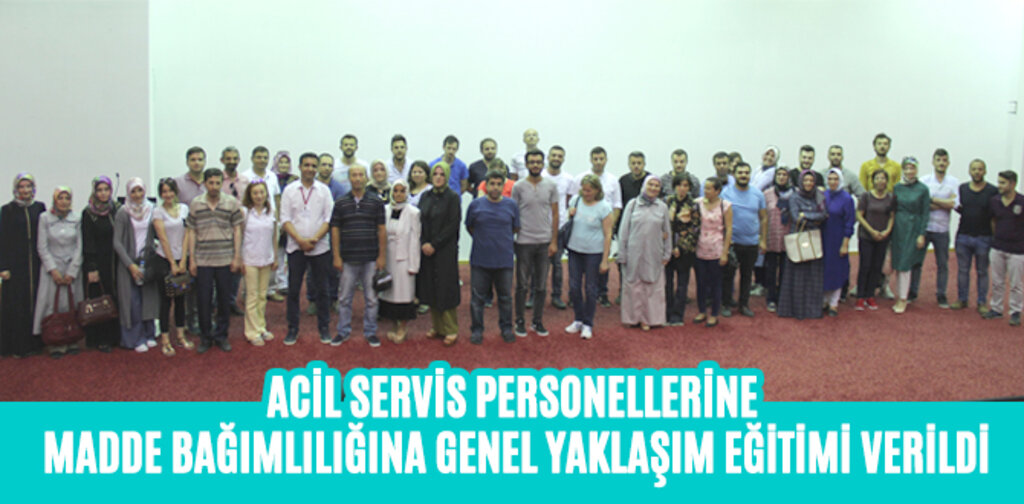 ACİL SERVİS PERSONELİNE MADDE BAĞIMLILIĞINA YAKLAŞIM EĞİTİMİ VERİLDİ