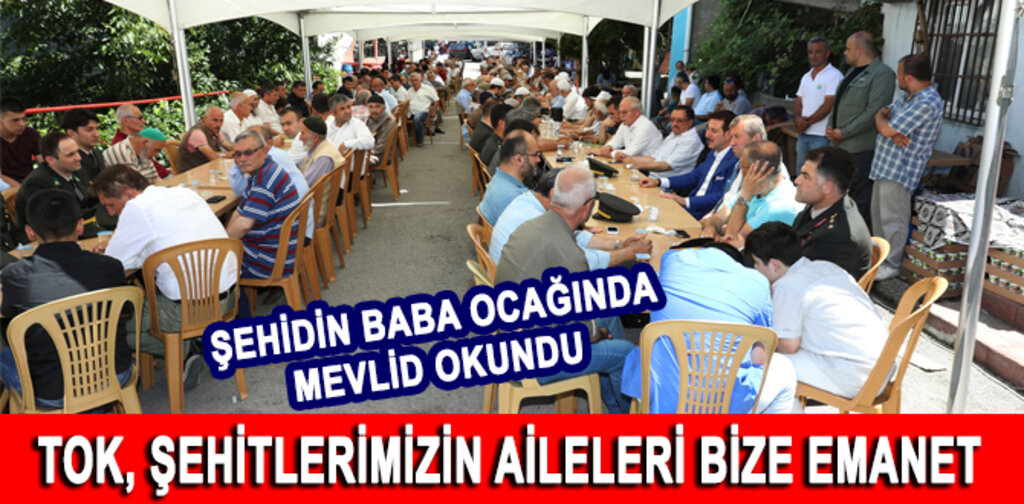 TOK, ŞEHİTLERİMİZİN AİLELERİ BİZE EMANET