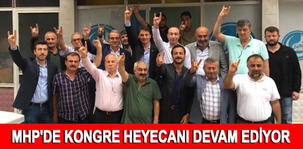 MHP'DE KONGRE HEYECANI DEVAM EDİYOR